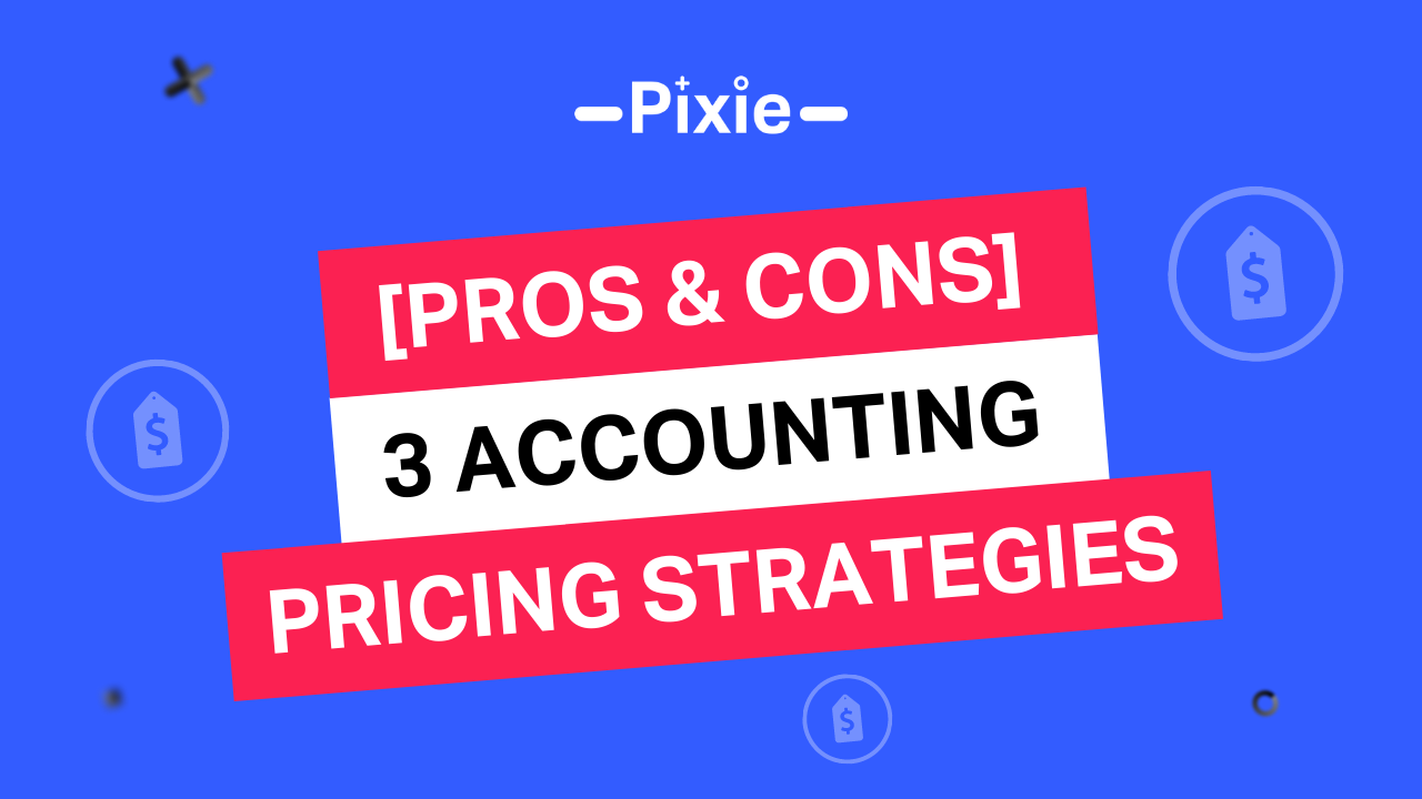 Pricing accounting services Pros and cons of 3 popular strategies Pixie